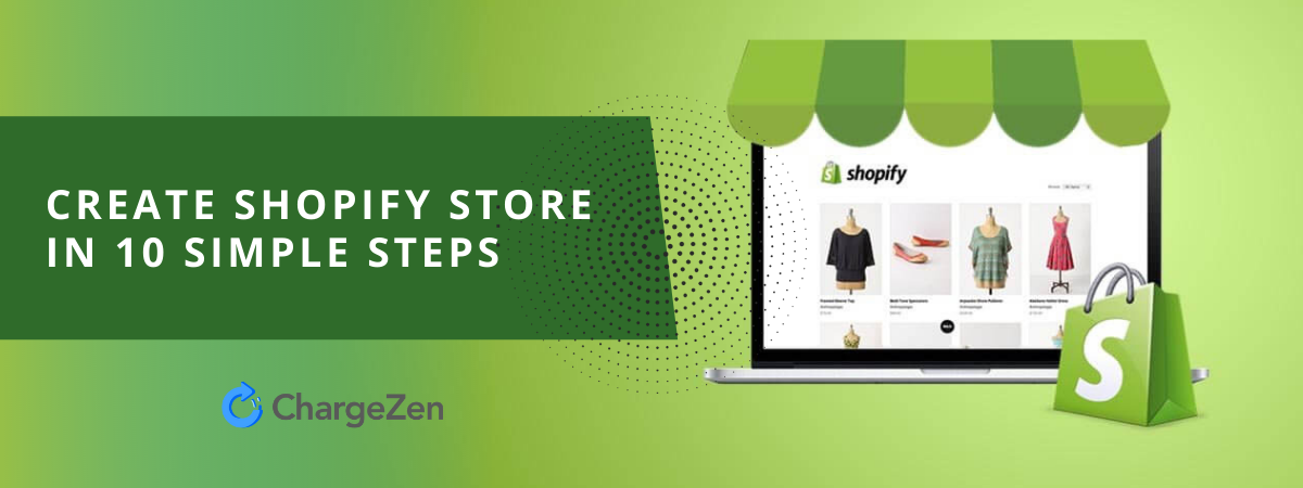 HOW TO CREATE A SHOPIFY STORE IN 10 SIMPLE STEPS: THE ULTIMATE GUIDE TO SETTING UP AN E-COMMERCE STORE